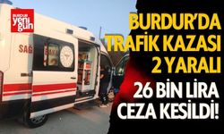 Burdur’da Kaza: 2 Yaralı ve 26 Bin Lira Ceza!