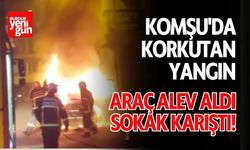 Komşu'da Korkutan Yangın: Araç Alev Aldı, Sokak Karıştı!