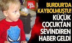 Burdur'da kaybolmuştu! Küçük çocuktan sevindiren haber