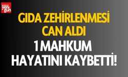 Gıda zehirlenmesi can aldı! 1 Mahkum Hayatını Kaybetti