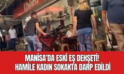 Manisa’da Eski Eş Dehşeti! Hamile Kadın Sokakta Darp Edildi