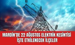 Mardin'de 22 Ağustos Elektrik Kesintisi | işte etkilenecek ilçeler