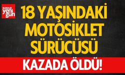 18 yaşındaki motosiklet sürücüsü, kazada hayatını kaybetti