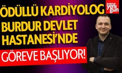 Ödüllü Kardiyolog, Burdur Devlet Hastanesi’nde Göreve Başlıyor