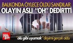 Balkonda Öldü Sandılar! Sonuç ise şaşırttı