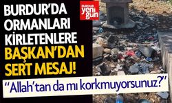 Ormanları Kirletenlere Başkan’dan Sert Mesaj: "Allah’tan da mı korkmuyorsunuz?"