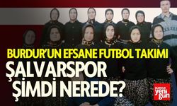 Burdur’un Efsane Kadın Futbol Takımı: Şalvarspor şimdi nerede?