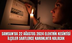 Samsun'da 22 Ağustos Elektrik Kesintisi | işte etkilenecek ilçeler