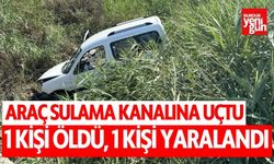 Araç sulama kanalına uçtu! 1 kişi öldü, 1 kişi yaralandı