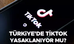 TİKTOK Kapanıyor mu? TikTok Türkiye'de Yasaklanacak mı?