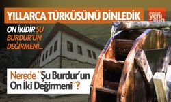 Nerede Bu Burdur'un 12 Değirmeni? İşte Türkülere Konu Olan O Değirmenler