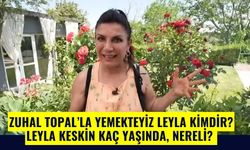 Leyla Keskin Kimdir? Zuhal Topal’la Yemekteyiz’in Merak Edilen Yarışmacısı!