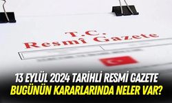 13 Eylül 2024 tarihli Resmi Gazete bugünün kararlarında neler var?