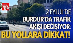 2 Eylül’de Burdur’da Trafik Akışı Değişiyor: Bu Yollara Dikkat!