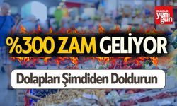 %300 Zam Geliyor Dolaplarınızı Şimdiden Doldurun