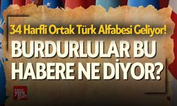 Ortak Türk Alfabesi Geliyor! Burdurlular Bu Habere Ne Diyor?