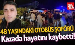 48 yaşındaki otobüs şoförü kazada hayatını kaybetti