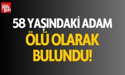 58 yaşındaki adam ölü olarak bulundu