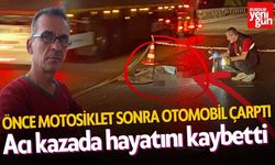 Önce motosiklet sonra otomobil çarptı! Acı kazada hayatını kaybetti