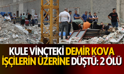 Kule vinçteki demir kova işçilerin üzerine düştü: 2 ölü