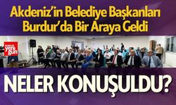 Burdur’da Belediye Başkanları Bir Araya Geldi