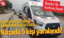 Burdur'da Hasta Sevki Yapan Ambulans Kaza Yaptı: 5 Yaralı