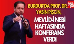 Burdur’da Prof. Dr. Yasin Pişgin, Mevlid-i Nebi haftasında konferans verdi