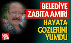 Belediye Zabıta Amiri Hayata Gözlerini Yumdu