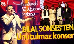 Burdur’da 30 Ağustos Coşkusu: Bilal Sonses’ten Unutulmaz Konser