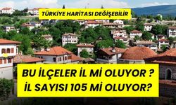 Yeni İller Geliyor! İşte İl Olma Kriterlerini Sağlayan 24 İlçe