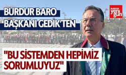 Burdur Baro Başkanı Gedik’ten Adalet Uyarısı: "Bu Sistemden Hepimiz Sorumluyuz"