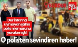 Burdur’da Dur İhtarına Uymayan Şahıs Polis Memurunu Yaralamıştı, Polis'ten Sevindiren Haber