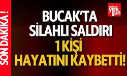 Bucak'ta Silahlı Saldırı! 1 Kişi Hayatını Kaybetti