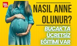 Nasıl Anne Olunur? Bucak'ta Ücretsiz Eğitimi Var