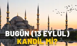 BUGÜN KANDİL Mİ? 13 Mayıs kandil mi ne kandili?