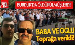 Burdur'da öldürülen baba ve oğlu toprağa verildi