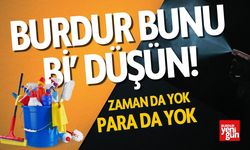 Burdur Bunu Bi' Düşün! Zaman da yok para da yok