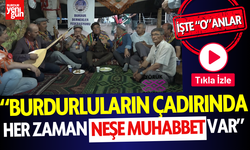 Burdur Çadırında Neşe Muhabbet Var