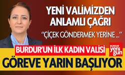 Burdur'un İlk Kadın Valisi Yarın Göreve Başlıyor! Vali Bilgihan'dan Çağrı!