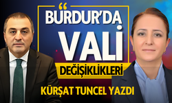 Burdur'da Vali Değişiklikleri - Kürşat Tuncel Yazdı