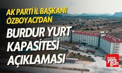 AK Parti İl Başkanı Özboyacı'dan Burdur Yurt Kapasitesi Açıklaması