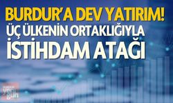 Burdur’a Dev Yatırım! Üç Ülkenin Ortaklığıyla İstihdam Atağı