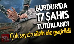 Burdur'da 17 şahıs tutuklandı! Çok sayıda silah ele geçirildi