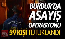 Burdur’da Asayiş Operasyonları: 59 Kişi Tutuklandı