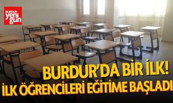 Burdur'da Bir İlk! İlk Öğrencileri Eğitime Başladı