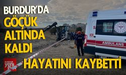 Burdur'da Göçük Altında Kaldı Hayatını Kaybetti