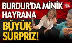 Burdur'da Minik Hayrana Büyük Sürpriz!