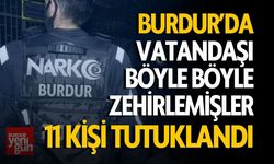 Burdur’da Uyuşturucu Operasyonları: 11 Kişi Tutuklandı!