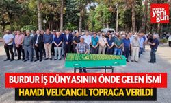 Burdur İş Dünyasının Önde Gelen İsmi Hamdi Velicangil Toprağa Verildi