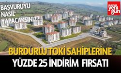 Burdurlu TOKİ Sahiplerine Yüzde 25 İndirim Fırsatı